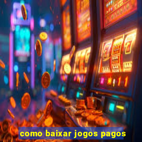 como baixar jogos pagos