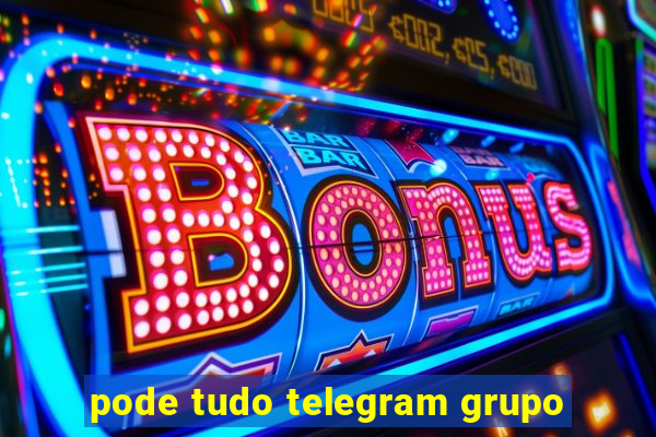 pode tudo telegram grupo