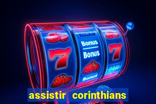 assistir corinthians ao vivo multicanais