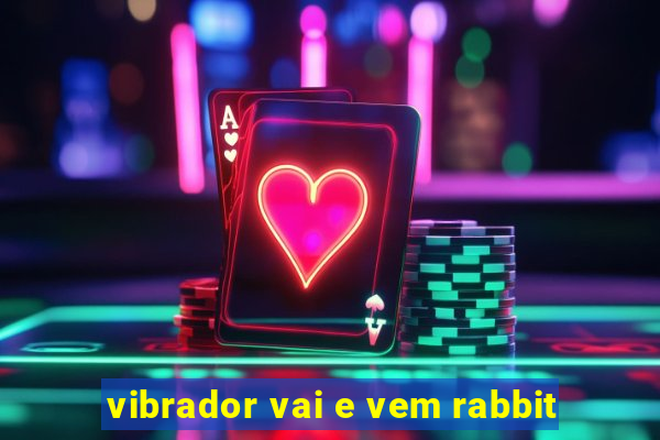 vibrador vai e vem rabbit