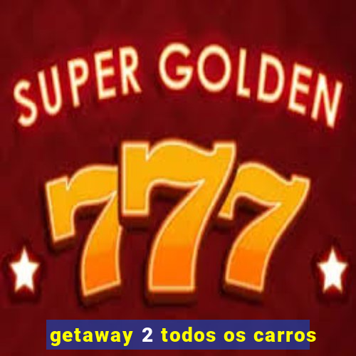 getaway 2 todos os carros