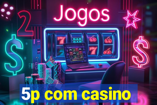 5p com casino