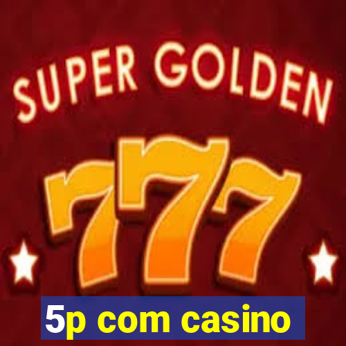 5p com casino