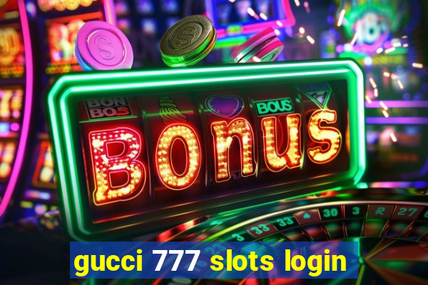 gucci 777 slots login