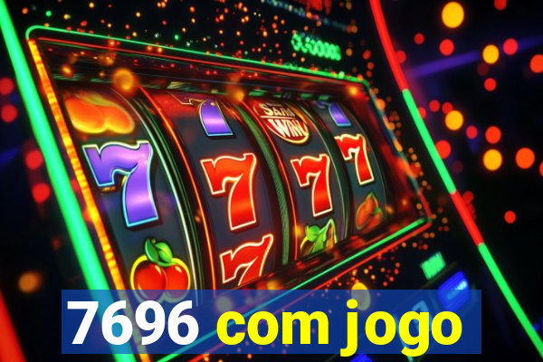 7696 com jogo