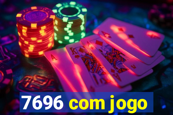 7696 com jogo