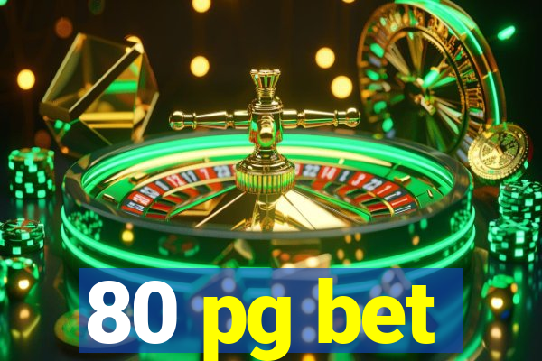 80 pg bet