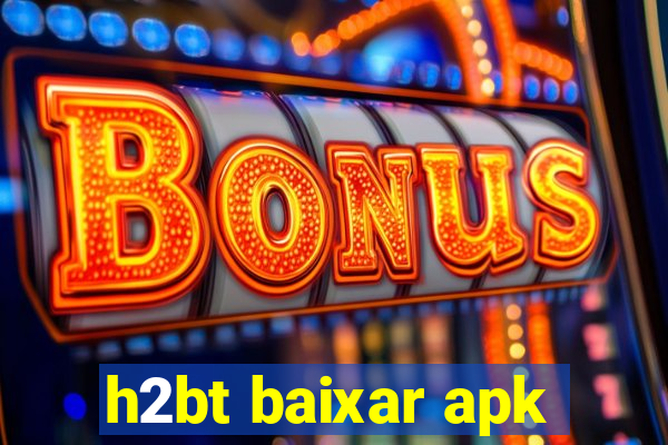 h2bt baixar apk