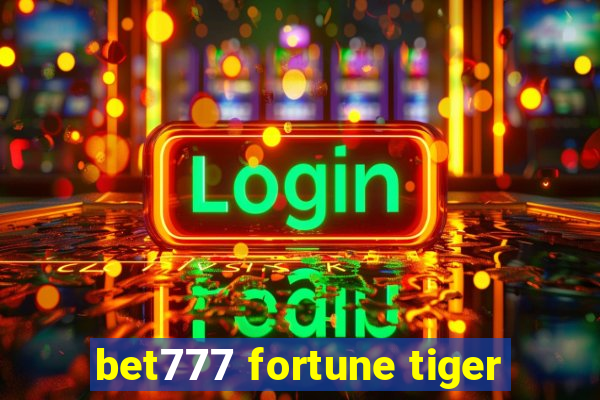 bet777 fortune tiger