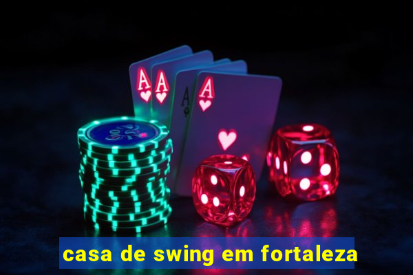 casa de swing em fortaleza