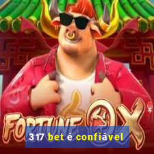 317 bet é confiável