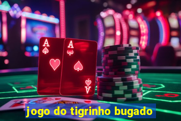 jogo do tigrinho bugado