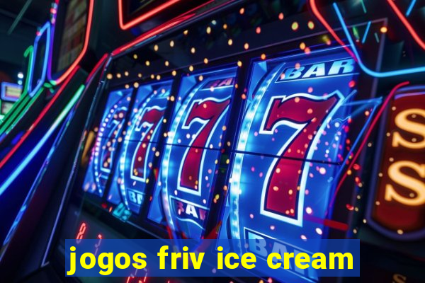 jogos friv ice cream