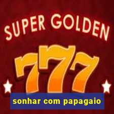 sonhar com papagaio