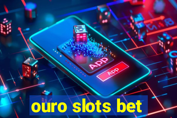 ouro slots bet