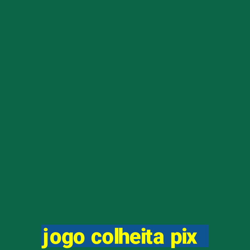 jogo colheita pix