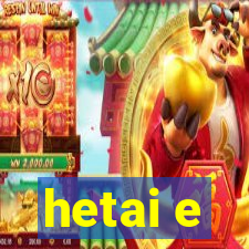 hetai e