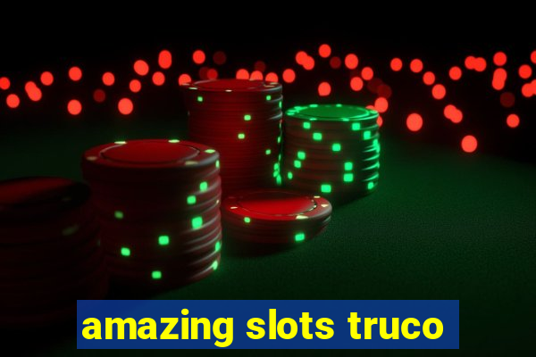 amazing slots truco