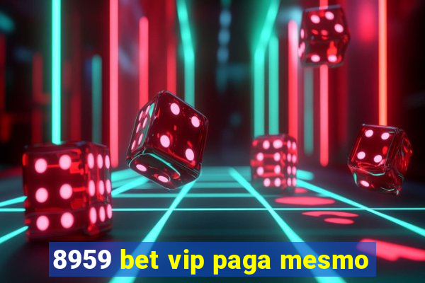 8959 bet vip paga mesmo