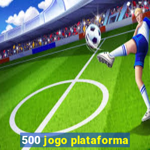 500 jogo plataforma