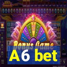 A6 bet