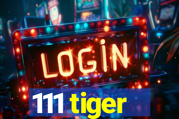 111 tiger