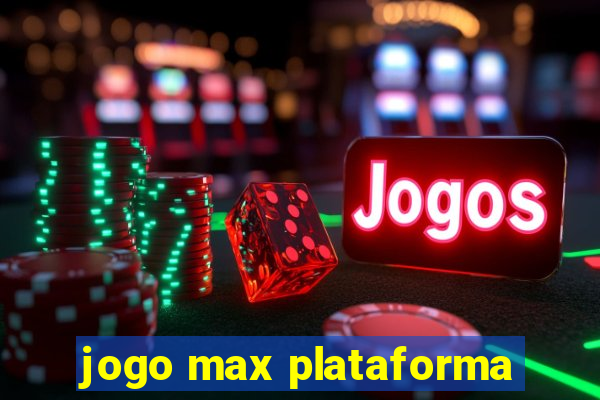 jogo max plataforma