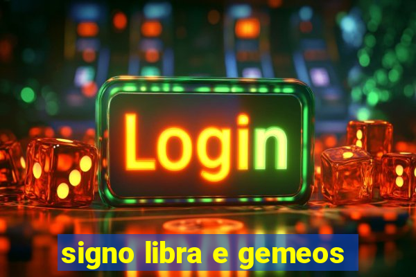 signo libra e gemeos