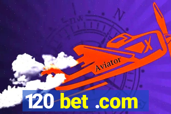 120 bet .com