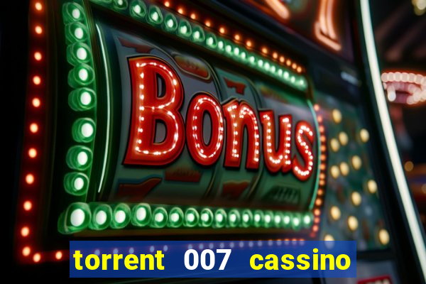 torrent 007 cassino royale legendado