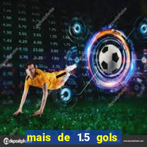 mais de 1.5 gols o que significa betano