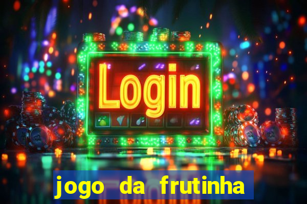 jogo da frutinha que paga dinheiro