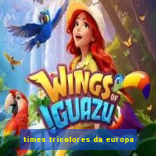 times tricolores da europa