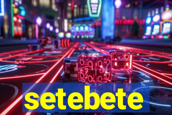 setebete