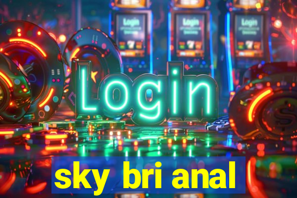 sky bri anal