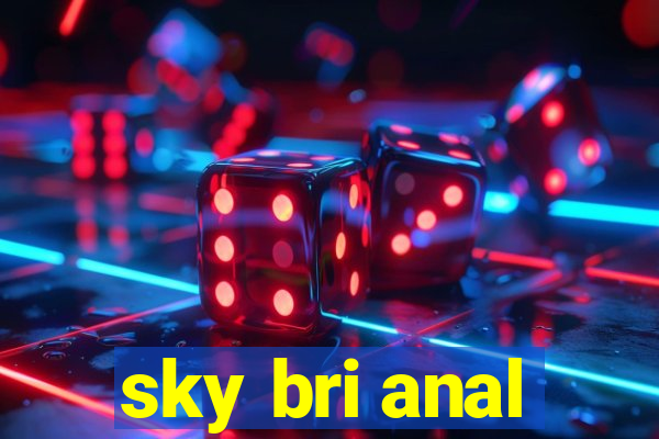 sky bri anal