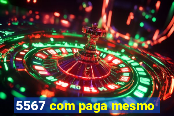 5567 com paga mesmo