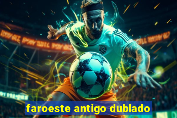 faroeste antigo dublado