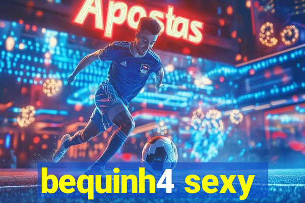 bequinh4 sexy