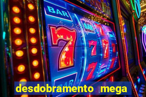 desdobramento mega sena 18 dezenas