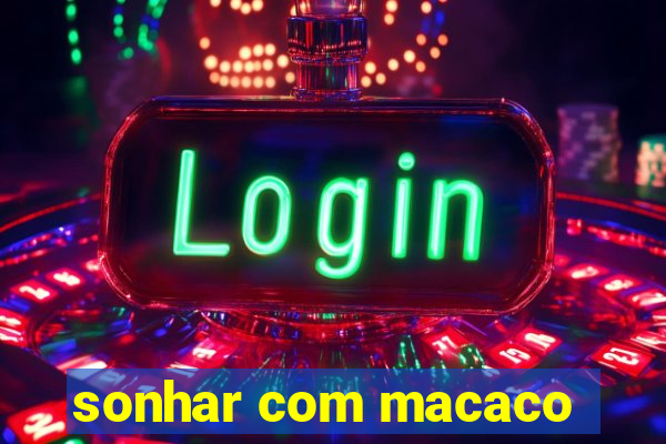 sonhar com macaco