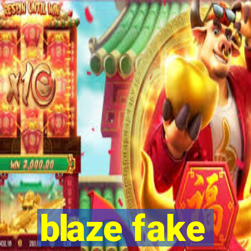 blaze fake