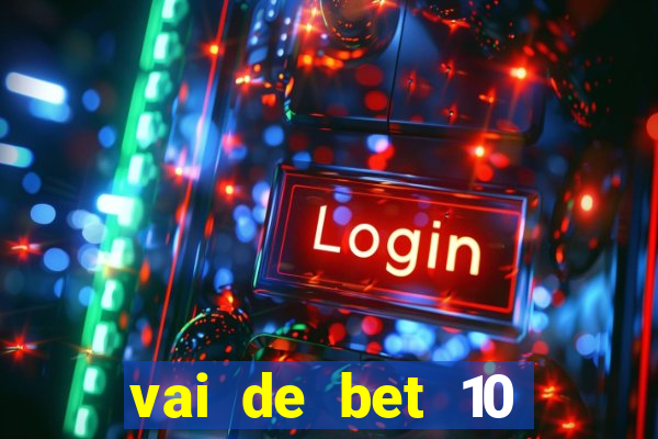 vai de bet 10 reais no cadastro