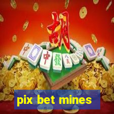 pix bet mines