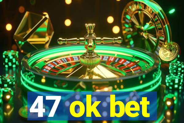 47 ok bet