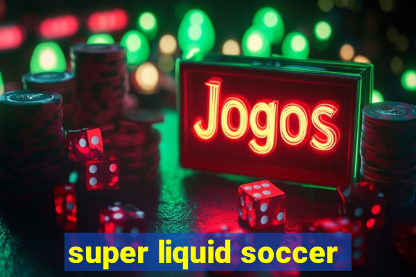 super liquid soccer