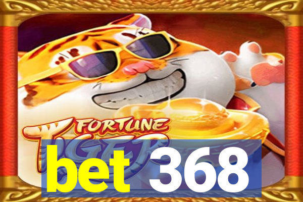 bet 368