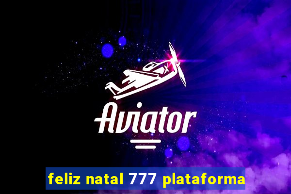 feliz natal 777 plataforma