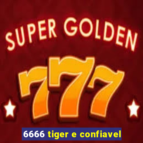 6666 tiger e confiavel