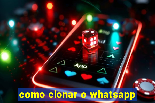 como clonar o whatsapp